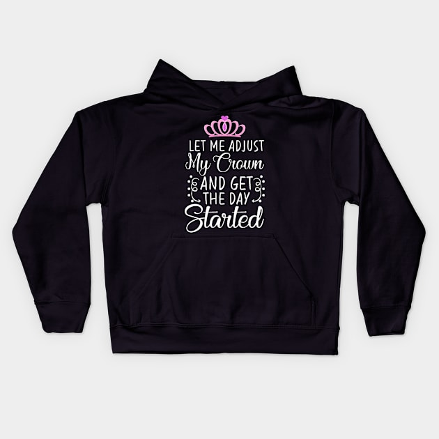 Adjust Your Crown And Get the day started or Handle It T-Shirt Kids Hoodie by Trendy_Designs